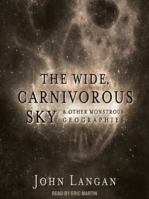 cover image of The Wide, Carnivorous Sky and Other Monstrous Geographies